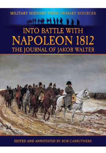 Beispielbild fr Into Battle with Napoleon 1812: The Journal of Jakob Walter (Military History from Primary Sources): The Journal of Jakob Walter, a Napoleonic Foot Soldier 1806-1812 zum Verkauf von WorldofBooks