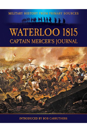 Beispielbild fr Waterloo 1815: Captain Mercer's Journal (Military History from Primary Sources) zum Verkauf von Powell's Bookstores Chicago, ABAA