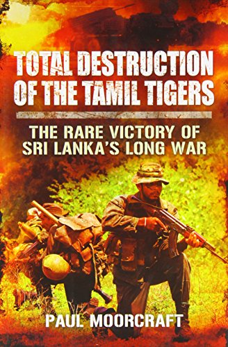 9781781591536: Total Destruction of the Tamil Tigers: The Rare Victory of Sri Lankas Long War