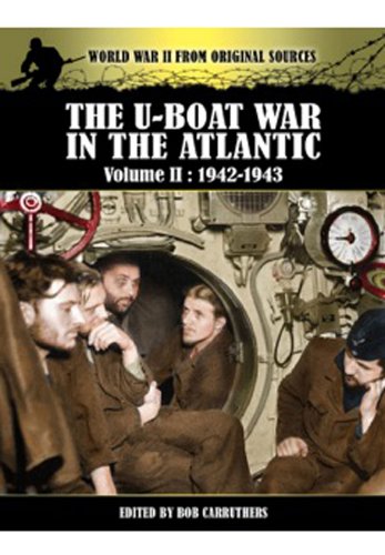 THE U-BOAT WAR IN THE ATLANTIC - Volume II : 1942-1943 (World War II from Original Sources)