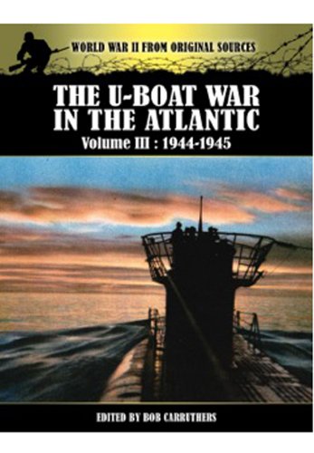 

The U-Boat War in the Atlantic: Volume 3 - 1943 - 1945 (World War II from Original Sources)