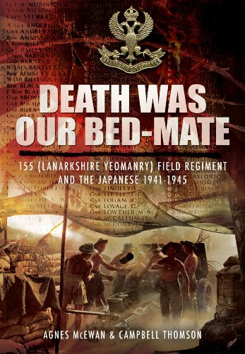 Stock image for Death Was Our Bedmate: 155 (Lanarkshire Yeomanry) Field Regiment and the Japanese 1941-1945 for sale by WorldofBooks