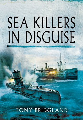 Sea Killers in Disguise: The Story of the Q-Ships and Decoy Ships in the First World War - Tony Bridgland