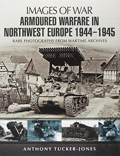 Imagen de archivo de Armoured Warfare in Northwest Europe 1944-45 (Images of War) a la venta por Half Price Books Inc.