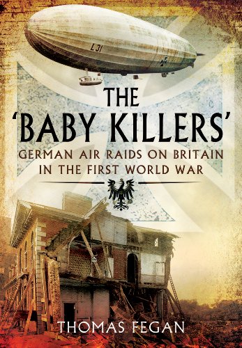Stock image for The 'Baby Killers': German Air Raids on Britain in the First World War for sale by WorldofBooks