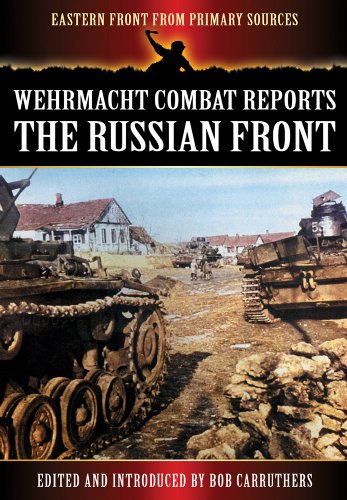 Stock image for WEHRMACHT COMBAT REPORTS: THE RUSSIAN FRONT (Eastern Front from Primary Sources) for sale by Books From California