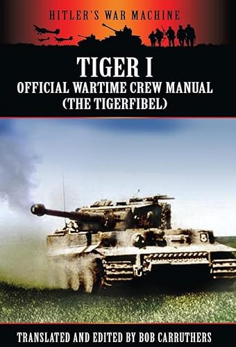 9781781592250: Tiger I: The Official Wartime Crew Manual (Hitler's War Machine)