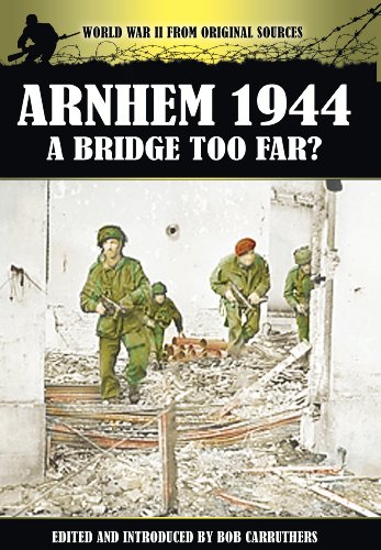 Beispielbild fr Arnhem 1944: A Bridge Too Far? (World War II from Original Sources) zum Verkauf von Books From California