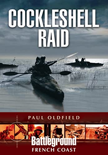 Cockleshell Raid (Battleground Europe) (9781781592557) by Oldfield, Paul