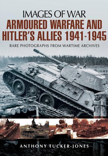 Beispielbild fr ARMOURED WARFARE AND HITLER'S ALLIES 1941-1945: Rare Photographs from Wartime Archives (Images of War) zum Verkauf von Books From California