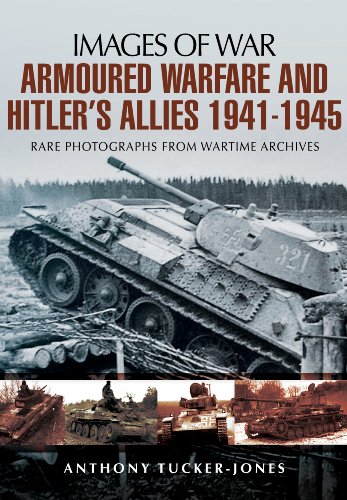 Stock image for ARMOURED WARFARE AND HITLER'S ALLIES 1941-1945: Rare Photographs from Wartime Archives (Images of War) for sale by Books From California
