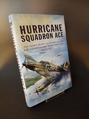 Stock image for Hurricane Squadron Ace: The Story of Battle of Britain Ace, Air Commodore Peter Brothers, CBE, DSO, DFC and Bar for sale by Books From California