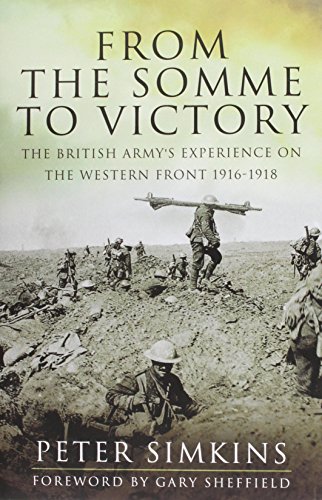 Imagen de archivo de From the Somme to Victory: The British Army's Experience on the Western Front 1916-1918 a la venta por PlumCircle