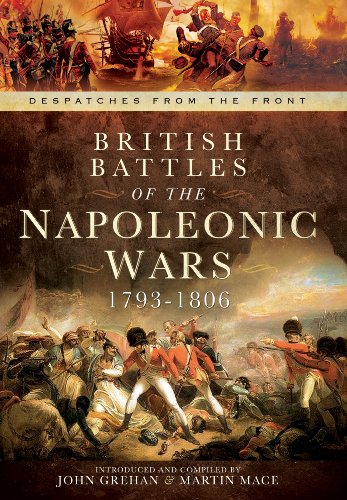 Stock image for British Battles of the Napoleonic Wars 1793-1806: Despatches from the Front for sale by Magers and Quinn Booksellers