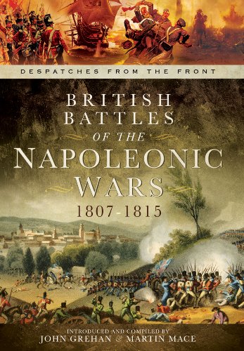 Beispielbild fr British Battles of the Napoleonic Wars 1807-1815: Despatches from the Front zum Verkauf von WorldofBooks