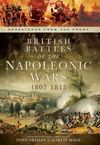 Imagen de archivo de British Battles of the Napoleonic Wars 1807-1815: Despatches from the Front a la venta por MusicMagpie