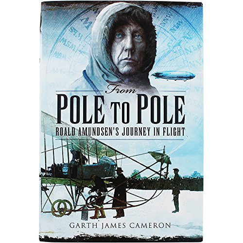 Stock image for From Pole to Pole: Roald Amundsen's Journey in Flight for sale by AardBooks