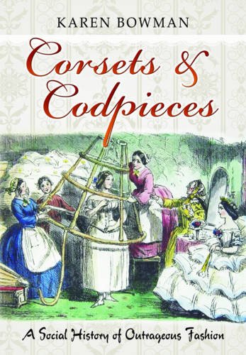 Imagen de archivo de Corsets & Codpieces: A Social History of Outrageous Fashion a la venta por WorldofBooks