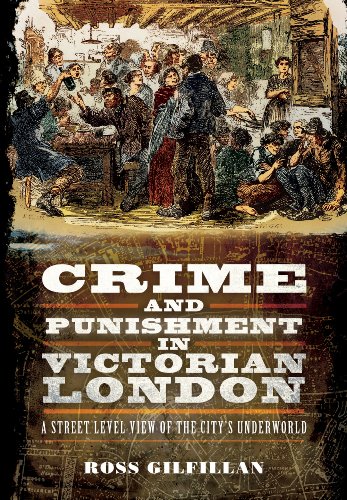 9781781593424: Crime and Punishment in Victorian London: A Street-Level View of London's Underworld: A Street-Level View of the City's Underworld