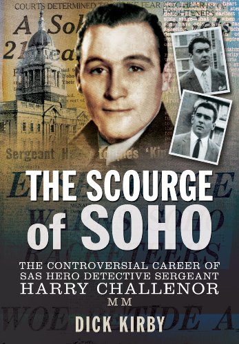 Stock image for The Scourge of Soho: The Controversial Career of SAS HeroDetective Sergeant Harry Challenor MM for sale by Books From California