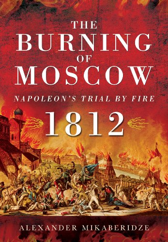 Stock image for The Burning of Moscow: Napoleon's Trial by Fire 1812 for sale by WorldofBooks