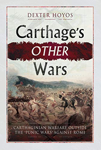 Beispielbild fr Carthage's Other Wars: Carthaginian Warfare Outside the 'Punic Wars' Against Rome zum Verkauf von SecondSale