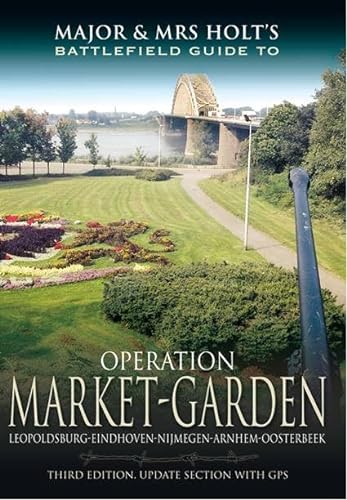 Imagen de archivo de Major and Mrs Holt's Battlefield Guide: Operation Market Garden a la venta por AwesomeBooks