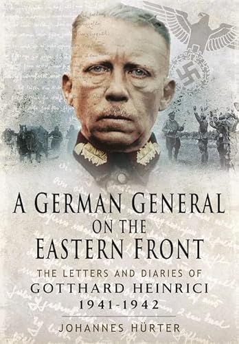 9781781593967: A German General on the Eastern Front: The Letters and Diaries of Gotthard Heinrici, 1941-1942