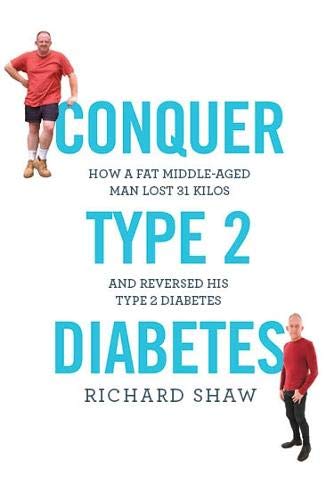 Stock image for Conquer Type 2 Diabetes: How a fat, middle-aged man lost 31 kilos and reversed his type 2 diabetes for sale by WorldofBooks