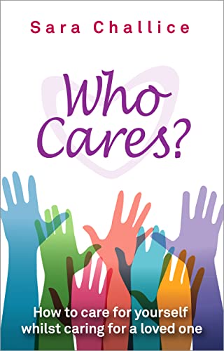 Stock image for Who Cares?: How to care for yourself whilst caring for a loved one for sale by WorldofBooks