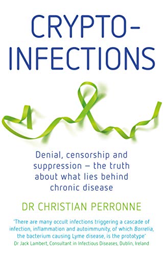 Stock image for Crypto-Infections : Denial, Censorship and Suppression--The Truth about What Lies Behind Chronic Disease for sale by Better World Books: West