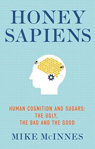 Beispielbild fr Honey Sapiens: Human cognition and sugars: the ugly, the bad and the good zum Verkauf von WorldofBooks