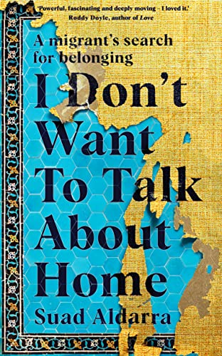 Stock image for I Don't Want to Talk About Home: A migrant  s search for belonging for sale by WorldofBooks
