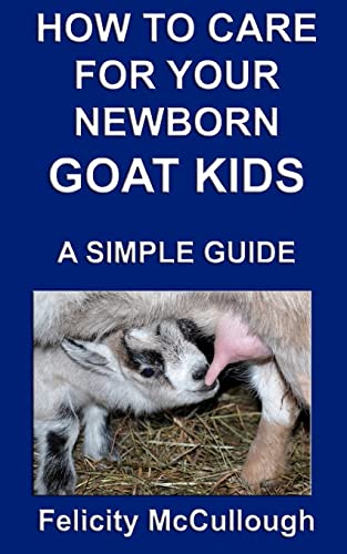 Stock image for How To Care For Your Newborn Goat Kids A Simple Guide: Goat Knowledge for sale by Books Unplugged