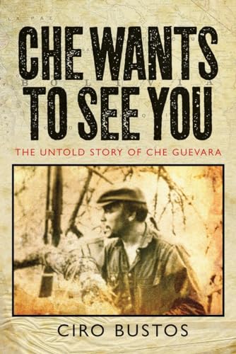 Imagen de archivo de Che Wants to See You: The Untold Story of Che: The Untold Story of Che Guevara a la venta por WorldofBooks