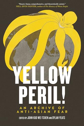 

Yellow Peril!: An Archive of Anti-Asian Fear
