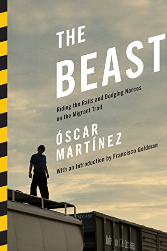 Imagen de archivo de The Beast: Riding the Rails and Dodging Narcos on the Migrant Trail a la venta por Sequitur Books