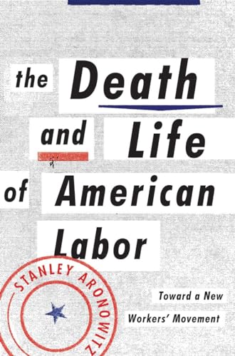 Beispielbild fr The Death and Life of American Labor : Toward a New Worker's Movement zum Verkauf von Better World Books