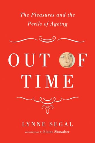 9781781681398: Out of Time: The Pleasures and Perils of Ageing