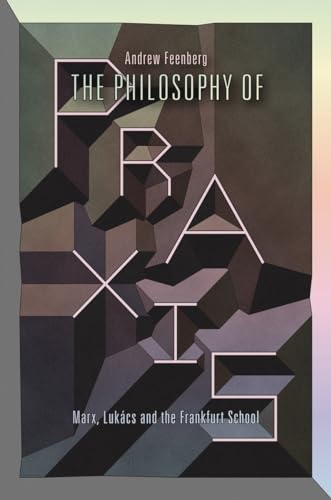 9781781681725: The Philosophy Of Praxis: Marx, Lukcs And The Frankfurt School