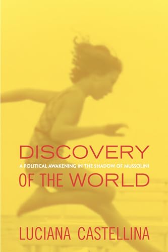 Discovery of the World: A Political Awakening in the Shadow of Mussolini - Castellina, Luciana