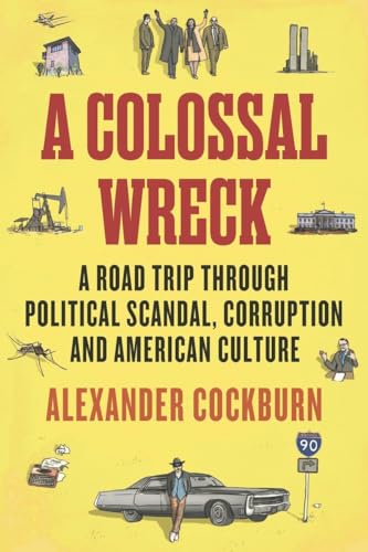 Stock image for A Colossal Wreck: A Road Trip Through Political Scandal, Corruption and American Culture for sale by Wonder Book