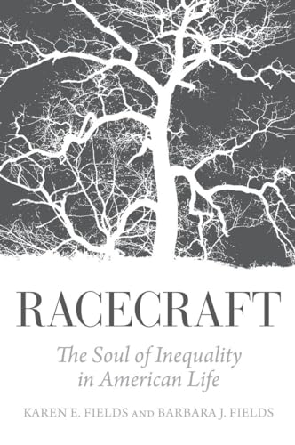 Racecraft: The Soul of Inequality in American Life (9781781683132) by Fields, Karen E.; Fields, Barbara J.