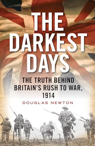Imagen de archivo de The Darkest Days: The Truth Behind Britain's Rush to War, 1914 a la venta por Books From California
