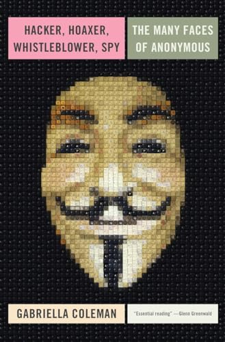 9781781685839: Hacker, Hoaxer, Whistleblower, Spy: The Many Faces of Anonymous