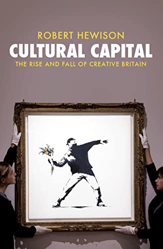 Stock image for Cultural Capital: The Rise and Fall of Creative Britain for sale by WorldofBooks