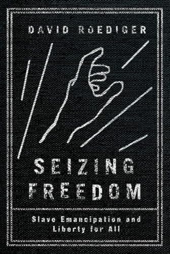 Beispielbild fr Seizing Freedom : Slave Emancipation and Liberty for All zum Verkauf von Better World Books