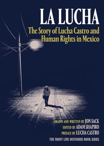 La Lucha: The Story of Lucha Castro and Human Rights in Mexico (The Front Line Defenders Book Ser...