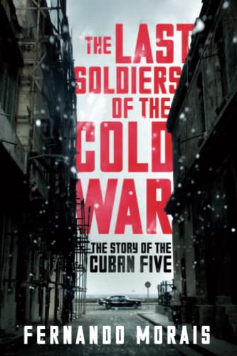 Imagen de archivo de The Last Soldiers of the Cold War : The Story of the Cuban Five a la venta por Better World Books: West