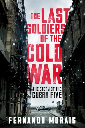 Stock image for The Last Soldiers of the Cold War : The Story of the Cuban Five for sale by Better World Books: West